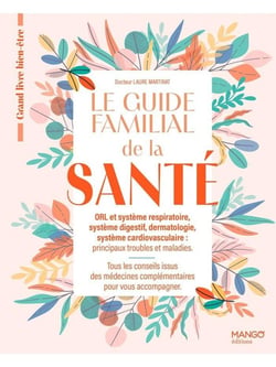 Le guide familial de la santé Tome 1 : ORL et système respiratoire, système digestif, dermatologie, système ardiovasculaire (principaux troubles et maladies)