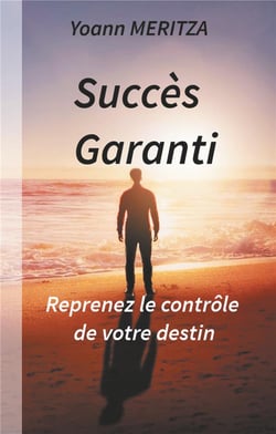 Succès garanti - reprenez le contrôle de votre destin