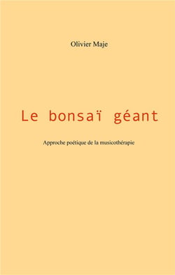 Le bonsaï géant - approche poétique de la musicothérapie