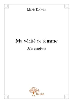 Ma vérité de femme - mes combats