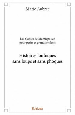 Les contes de mamiepouce pour petits et grands enfants - histoires loufoques sans loups et sans phoques