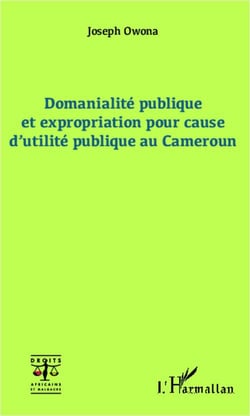 Domanialité publique et expropriation pour cause d'utilité publique au cameroun