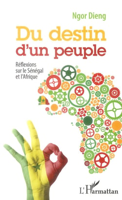 Destin d'un peuple - réflexions sur le Sénégal et l'Afrique