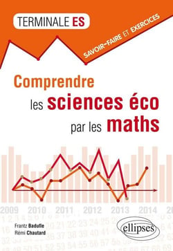 Comprendre les sciences éco par les maths • savoir-faire et exercices • terminale ES