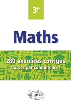 Mathématiques - 3e - 280 exercices corrigés classés par compétences avec sujets de brevet