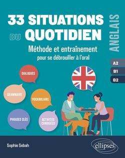 Anglais : 33 situations du quotidien - A2-B1-B2 - méthode et entraînement pour se débrouiller à l'oral