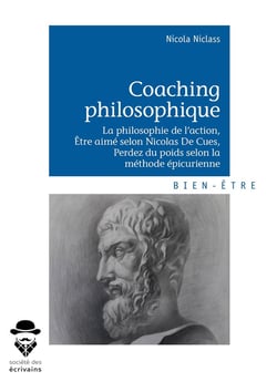 Coaching philosophique - la philosophie de l'action, être aimé selon Nicolas De Cues, perdez du poids selon la méthode épicurienne