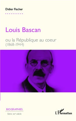 Louis bascan ou la republique au coeur 1868 1944