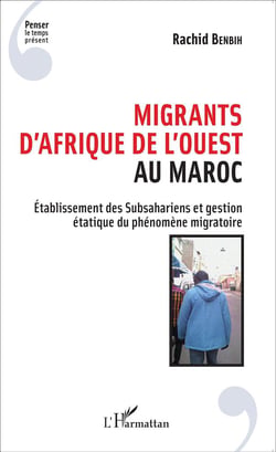 Migrants d'Afrique de l'ouest au Maroc - établissement des subsahariens et gestion étatique du phénomène migratoire