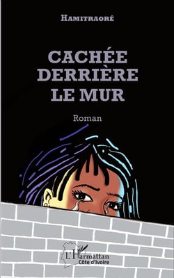 Cachée derrière le mur : Roman