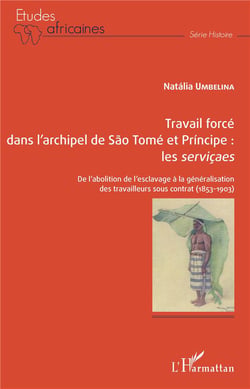 Travail forcé dans l'archipel de Sao Tomé et Príncipe : les serviçaes - de l'abolition à l'esclavage à la généralisation des travailleurs sous contrat (1853-1903)
