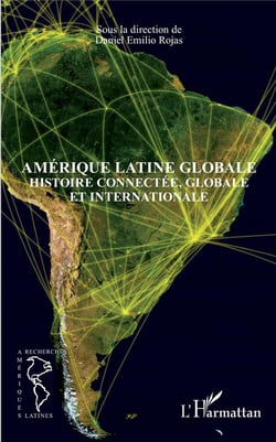 Amérique latine globale - histoire connectée, globale et internationale