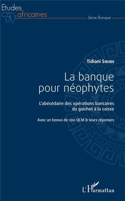 La banque pour néphytes - l'abécédaire des opérations bancaires du guicher à la caisse, avec un bonnus de 200 QCM et leurs réponses