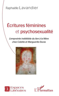 Écritures féminines  et psychosexualité - l'empreinte indélébile du lien à la mère chez Colette et Marguerite Duras