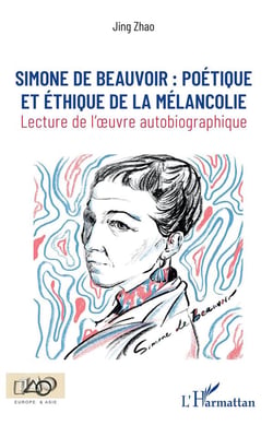 Simone de Beauvoir : poétique et éthique de la mélancolie - lecture de l'oeuvre autiobiographique