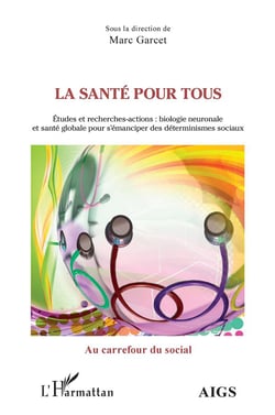 La santé pour tous : études et recherches-actions - biologie neuronale et santé globale pour s'emanciper des déterminismes sociaux