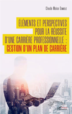 Éléments et perspectives  pour la réussite d'une carrière professionnelle : gestion d'un plan de carrière