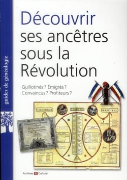 Decouvrir ses ancetres sous la revolution - guillotines ? emigres ? convaincus ? profiteurs ?