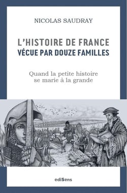 L'histoire de France vécue par 12 familles : Comment la petite histoire se marie à la grande
