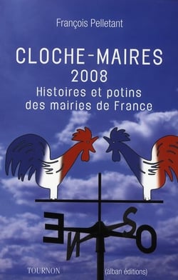 Cloche-maires 2008 - histoires et potins des mairies de france