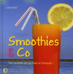 Smoothies & co - 100 recettes de jus frais et toniques !