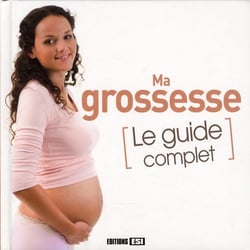 Ma grossesse - le guide complet