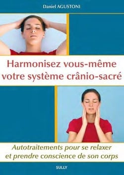 Harmonisez vous-même votre système crânio-sacré - autotraitements pour se relaxer et prendre conscience de son corps