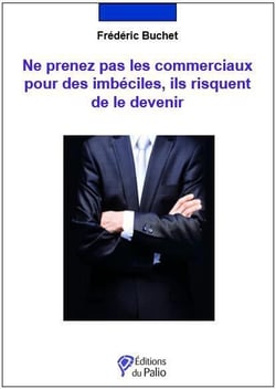 Ne prenez pas les commerciaux pour des imbéciles, ils risquent de le devenir