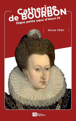 Catherine de Bourbon : digne petite soeur d'Henri IV