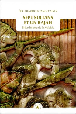 Sept sultans et un rajah - brève histoire de la Malaisie