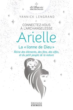 Connectez-vous à l'archangelesse arielle, la « lionne de dieu » : reine des éléments, des fées, des elfes et du petit peuple de la nature