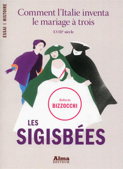 Les sigisbées - comment l'italie inventa le mariage à trois