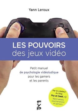 Les pouvoirs des jeux video - petit manuel de psychologie viéoludique pour les gamers et les parents