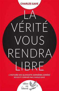 La vérité vous rendra libre : L'histoire des quarante dernières années revue et corrigée par Charles Gave