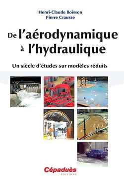 De l'aérodynamique à l'hydraulique - un siècle d'études sur modèles réduits