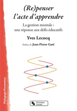 (re)penser l'acte d'apprendre - la gestion mentale : une réponse aux défis éducatifs