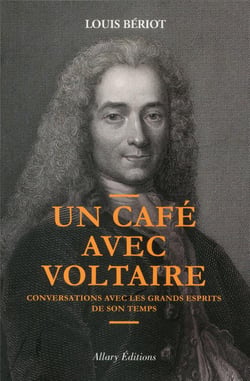 Un café avec Voltaire - conversations avec les grands esprits de son temps
