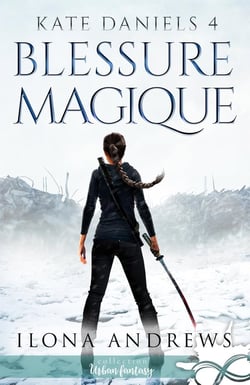 Kate Daniels Tome 4 : blessure magique