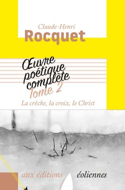 Oeuvre poétique complète Tome 2 - la crèche, la croix, le Christ