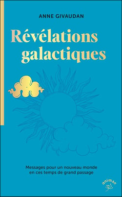 Révélations galactiques : Messages pour un nouveau monde en ces temps de grand passage
