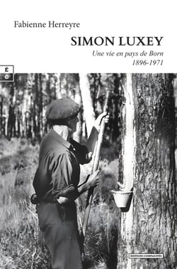 Simon Luxey : Une vie en pays de Born (1896-1971)