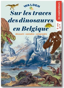 Sur les traces des dinosaures en Belgique : Découvrir, connaître, comprendre