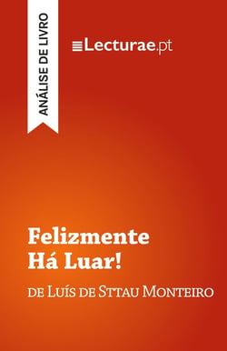 Felizmente Ha Luar! - Luis de Sttau Monteiro (analise de livro)