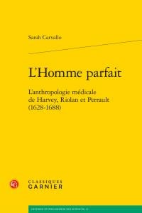 L'homme parfait - l'anthropologie médicale de Harvey, Riolan et Perrault (1628-1688)