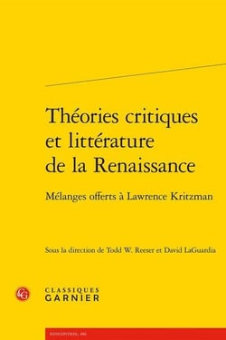 Théories critiques et littérature française de la Renaissance - mélanges offerts à Lawrence Kritzman