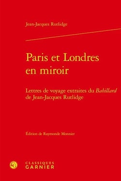 Paris et Londres en miroir : lettres de voyage extraites du Babillard de Jean-Jacques Rutlidge