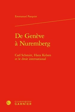 De Genève à Nuremberg : Carl Schmitt, Hans Kelsen et le droit international
