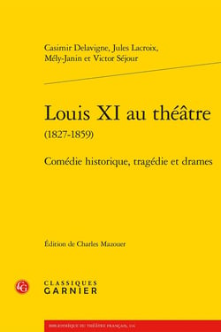 Louis XI au théâtre (1827-1859) : Comédie historique, tragédie et drames