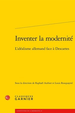 Inventer la modernité : L'idéalisme allemand face à Descartes