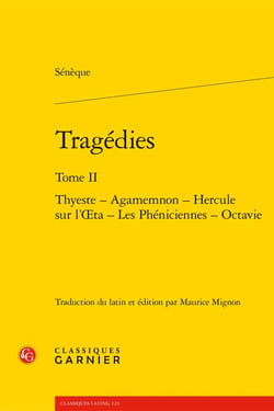 Tragédies Tome 2 : Thyeste - Agamemnon - Hercule sur l'Oeta - Les Phéniciennes - Octavie